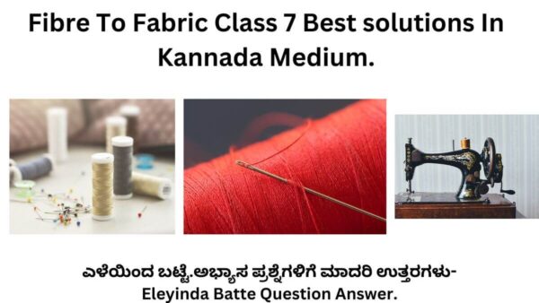 Fibre To Fabric Class 7 Best solutions In Kannada Medium.